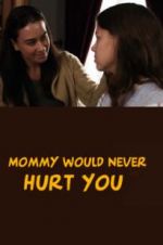 Watch Mommy Would Never Hurt You Movie25