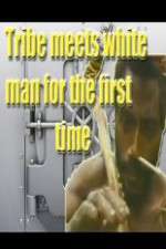 Watch Tribe Meets White Man For The First Time Movie25
