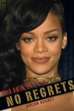 Watch Rihanna No Regrets Movie25