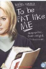 Watch To Be Fat Like Me Movie25