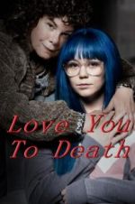 Watch Love You To Death Movie25