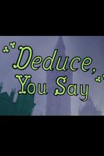 Watch Deduce, You Say (Short 1956) Movie25