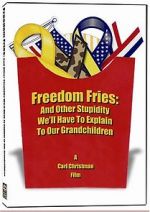 Watch Freedom Fries: And Other Stupidity We\'ll Have to Explain to Our Grandchildren Movie25
