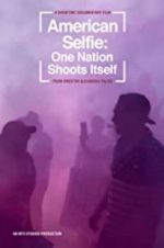 Watch American Selfie: One Nation Shoots Itself Movie25