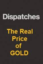 Watch Dispatches The Real Price of Gold Movie25