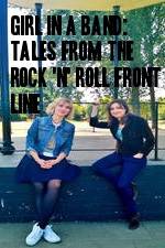 Watch Girl in a Band: Tales from the Rock 'n' Roll Front Line Movie25