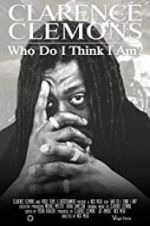 Watch Clarence Clemons: Who Do I Think I Am? Movie25