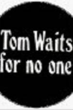 Watch Tom Waits for No One Movie25