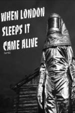 Watch When London Sleeps It Came Alive Movie25