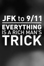 Watch JFK to 9/11: Everything Is a Rich Man\'s Trick Movie25