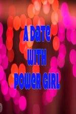 Watch A Date with Power Girl Movie25