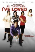 Watch All the Women I've Loved Movie25