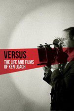 Watch Versus: The Life and Films of Ken Loach Movie25