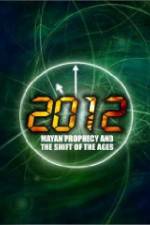 Watch 2012: Mayan Prophecy and the Shift of the Ages Movie25