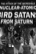 Watch The Attack of the Incredible Nuclear-Atomic Bird Satan from Saturn Movie25
