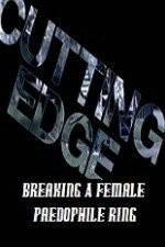 Watch Cutting Edge Breaking A Female Paedophile Ring Movie25
