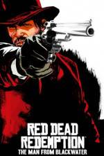 Watch Red Dead Redemption The Man from Blackwater Movie25