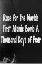 Watch The Race For The Worlds First Atomic Bomb: A Thousand Days Of Fear Movie25