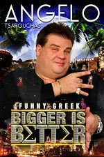Watch Angelo Tsarouchas: Bigger Is Better Movie25