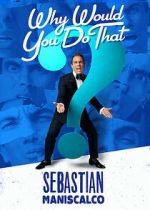 Watch Sebastian Maniscalco: Why Would You Do That? (TV Special 2016) Movie25