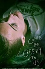 Watch Come Be Creepy With Us Movie25