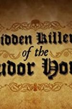 Watch Hidden Killers of the Tudor Home Movie25
