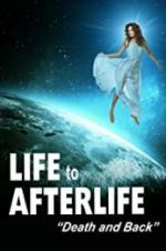 Watch Life to Afterlife: Death and Back Movie25