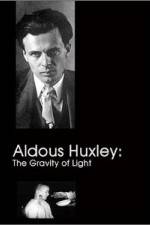 Watch Aldous Huxley The Gravity of Light Movie25