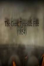 Watch The Great Fire of Tyneside 1854 Movie25