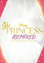 Watch Disney Princess Remixed - An Ultimate Princess Celebration (TV Special 2021) Movie25