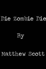 Watch Die, Zombie, Die Movie25