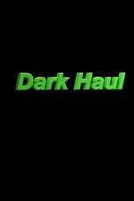Watch Dark Haul Movie25