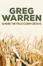 Watch Greg Warren: Where the Field Corn Grows Movie25