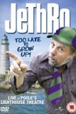 Watch Jethro: Too Late to Grow Up Movie25