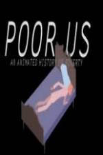 Watch Poor Us: An Animated History of Poverty Movie25