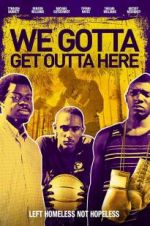 Watch We Gotta Get Out of Here Movie25