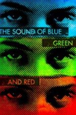 Watch The Sound of Blue, Green and Red Movie25