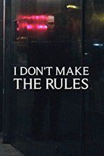 Watch I Dont Make the Rules Movie25