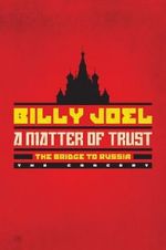 Watch Billy Joel - A Matter of Trust: The Bridge to Russia Movie25