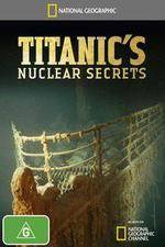 Watch National Geographic Titanics Nuclear Secrets Movie25