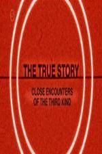 Watch The True Story - Close Encounters Of The Third Kind Movie25