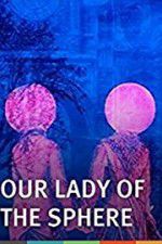Watch Our Lady of the Sphere Movie25