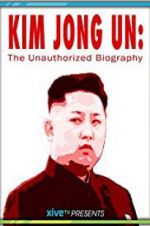 Watch Kim Jong Un: The Unauthorized Biography Movie25