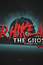Watch Never Hike Alone: The Ghost Cut - A \'Friday the 13th\' Fan Film Anthology Movie25