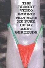 Watch The Bloody Video Horror That Made Me Puke On My Aunt Gertrude Movie25