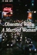 Watch Obsessed with a Married Woman Movie25
