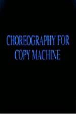 Watch Choreography for Copy Machine Movie25