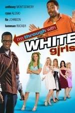 Watch I'm Through with White Girls Movie25