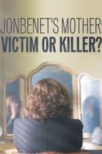 Watch JonBenet\'s Mother: Victim or Killer Movie25