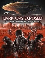 Watch Dark Ops Exposed: ET Bases, Bioweapons and Mutants Movie25